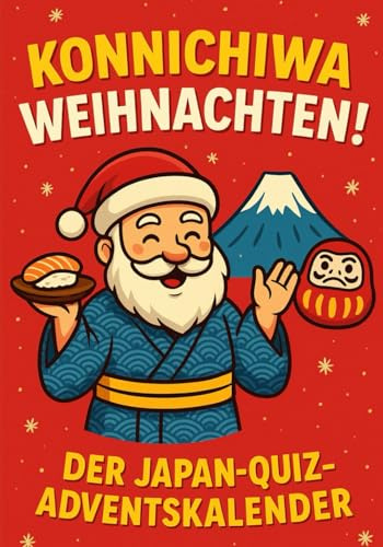 Konnichiwa Weihnachten! Der Japan-Quiz-Adventskalender für Erwachsene: mit 24 Fragen, kuriosen Fakten, Japan-Wissen, Kultur, Sushi, Fuji, Traditionen und lustigen Überraschungen