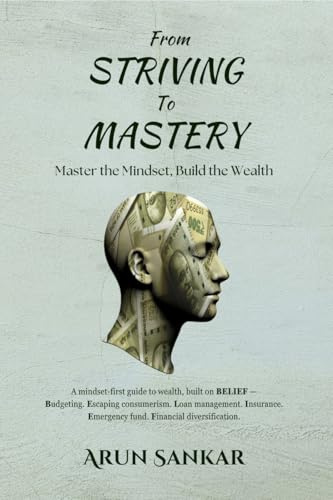 From Striving to Mastery: Master the Mindset, Build the Wealth