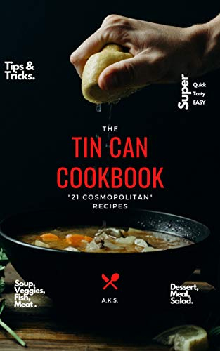 THE TIN CAN COOKBOOK: 21 COSMOPOLITAN RECIPE WITH TIPS & TRICKS