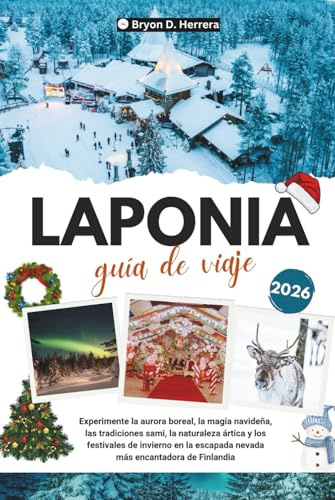 GUÍA DE VIAJE DE LAPONIA 2026: Experimente la aurora boreal, la magia navideña, las tradiciones sami, el Ártico y los festivales de invierno en la escapada nevada más encantadora de Finlandia