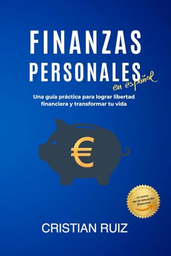 Finanzas Personales en Español: Una guía práctica para lograr libertad financiera y transformar tu vida