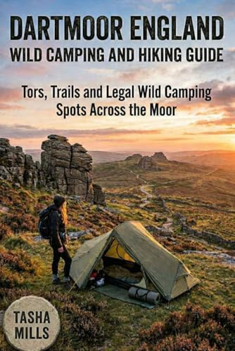 DARTMOOR ENGLAND WILD CAMPING AND HIKING GUIDE: Tors, Trails and Legal Wild Camping Spots Across the Moor