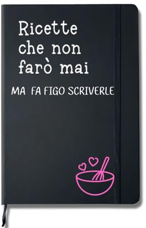 Quaderno delle Ricette che Non Farò Mai, Copertina Rigida, Block notes con copertina divertente, idea regalo originale
