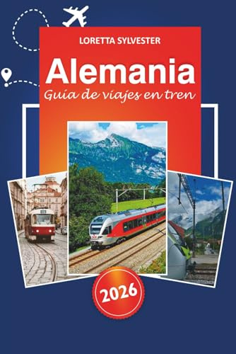 Alemania Guía de viaje en tren 2026: Explore las principales atracciones, rutas panorámicas, experiencias locales y consejos en Berlín, Múnich, ... allá para una aventura ferroviaria en Europa