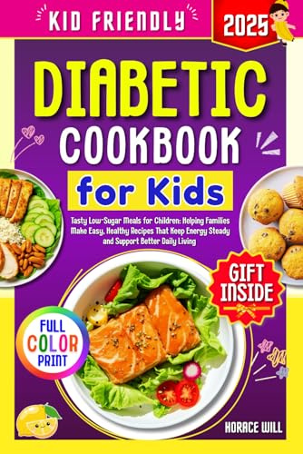 Diabetic Cookbook for Kids: Tasty Low-Sugar Meals for Children _ Helping Families Make Easy, Healthy Recipes That Keep Energy Steady and Support Better Daily Living