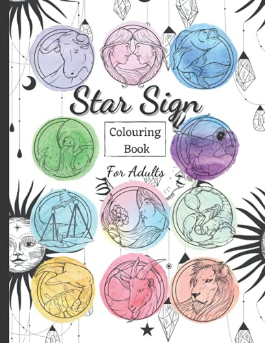 Star Sign Colouring Book For Adults: All the Zodiac Signs To Colour In. Enjoy Hours Of Relaxation And Fun For All Astrology Lovers.
