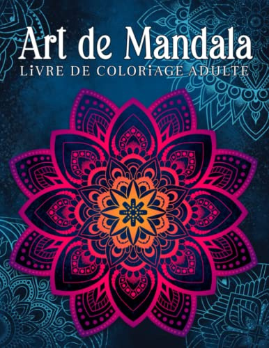 Art de Mandala: Livre de Coloriage Adulte Anti Stress. 50 Mandalas a Colorier