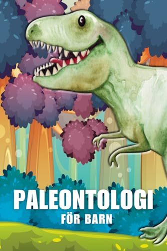 Paleontologi Bok för Barn: Fossiler och Dinosaurier Faktabok. Introducera Vetenskap för Dina Barn med en Bilderbok med Enkla Förklaringar.
