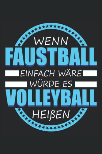 Wenn Faustball einfach wäre würde es Volleyball heißen Faustball: Faustball Notizbuch | DIN A5 | Liniert | 120 Seiten