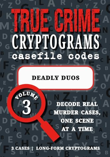 Volume 3: Deadly Duos: Cryptogram Puzzle Book – True Crime Partnerships: Fred & Rose West, Menendez Brothers, Moors Murderers (True Crime Cryptograms: Casefile Codes)