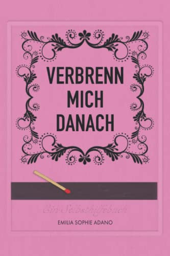 VERBRENN MICH DANACH: (ROSA EDITION) | Ein Selbsthilfebuch für Frauen
