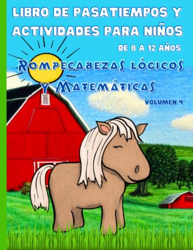 Libro de actividades y pasatiempos para niños de 8 a 12 años. Rompecabezas lógicos y Matemáticas. 4: Libro para colorear animales. Sumas y restas. ... Calcula 100. Laberintos. Con soluciones.