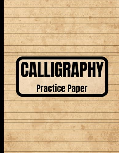 Calligraphy Practice Paper: Hand Lettering Workbook for Mastering Beautiful Script - 8.5x11, 120 Pages