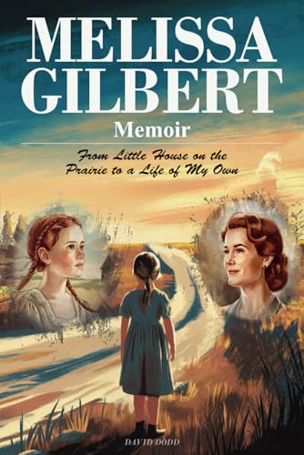 Melissa Gilbert Memoir: From Little House on the Prairie to a Life of My Own