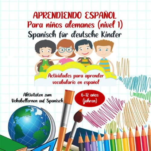 Aprendiendo español para niños alemanes (nivel 1): Libro de actividades y juegos para aprender vocabulario en español