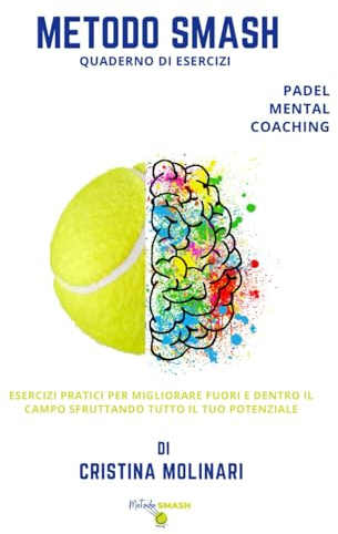 Padel Mental Book - Quaderno di Esercizi: Esercizi pratici per migliorare fuori e dentro il campo sfruttando tutto il tuo potenziale