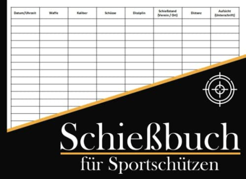 Schießbuch für Sportschützen: Schießtagebuch für Sportschützen und Behörden | Übersichtliche Tabelle zum Dokumentieren | Nachweis der Trainingseinheiten für Waffenbehörde | 100 Seiten