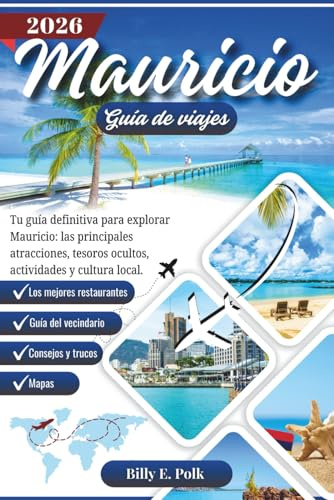 MAURICIO GUÍA DE VIAJES 2026: Tu guía definitiva para explorar Mauricio: las principales atracciones, tesoros ocultos, actividades y cultura local
