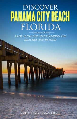 Discover Panama City Beach, Florida: A Local's Guide to Exploring the Beaches and Beyond