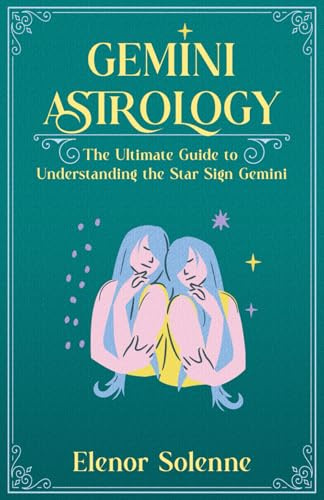 GEMINI ASTROLOGY: The Ultimate Guide to Understanding the Star Sign Gemini (The Zodiac Chronicles)