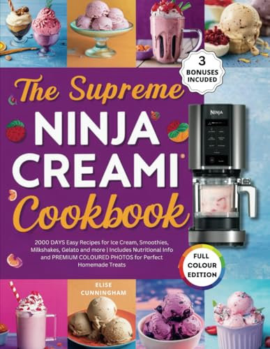 The Supreme Ninja Creami Cookbook: 2000 DAYS Easy Recipes for Ice Cream, Smoothies, Milkshakes, Gelato and more | Includes Nutritional Info and PREMIUM COLOURED PHOTOS for Perfect Homemade Treats