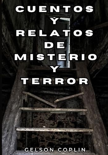 CUENTOS Y RELATOS DE MISTERIO Y TERROR: RELATOS DE TERROR PARA ADULTOS Y ADOLECENTES (Libro De Historias Cortas De Misterio)