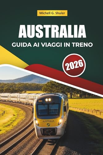 AUSTRALIA GUIDA AI VIAGGI IN TRENO 2026: Scopri percorsi panoramici, paesaggi costieri, itinerari e consigli pratici sul treno attraverso l'Oceania