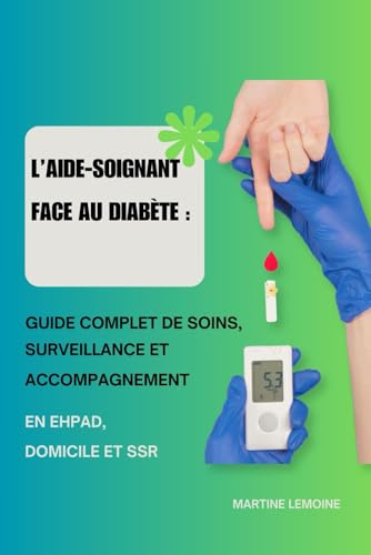 L’aide-soignant face au diabète : Guide complet de soins, surveillance et accompagnement en EHPAD, domicile et SSR