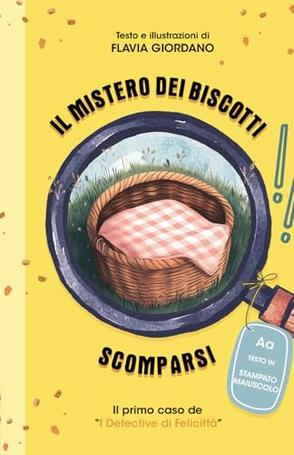 Il mistero dei biscotti scomparsi - Libro giallo illustrato per bambini - Prime letture - Testo in stampato maiuscolo: La prima avventura de I detective di Felicittà