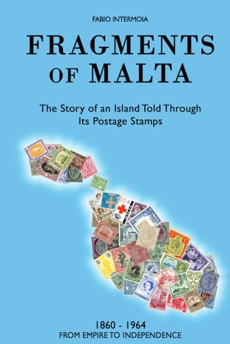 Fragments of Malta (1860-1964): The Story of an Island Told Through Its Postage Stamps