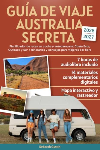 Guía de Viaje Australia Secreta: Planificador de rutas en coche y autocaravana: Costa Este, Outback y Sur + Itinerarios y consejos para viajeros por libre