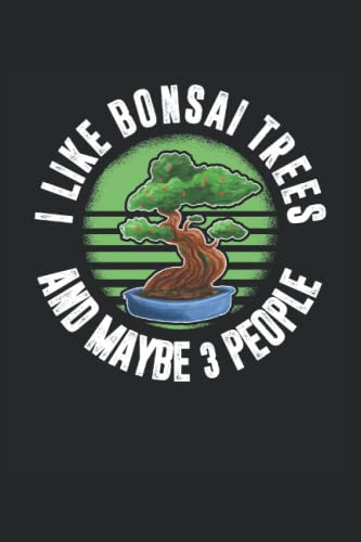 I Like Bonsai Trees And Maybe 3 People: Cuaderno Bonsai Tree |Diario del jardinero |Notas de regalo para amantes de las plantas |Cuaderno de regalo de meditación