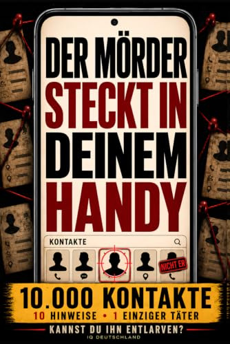 DER MÖRDER STECKT IN DEINEM HANDY: Interaktives Krimi-Rätselbuch für Erwachsene: 10.000 Kontakte, 10 Hinweise, Rätsel, Logik, Beobachtung und ... den Täter (Interaktive Krimi-Rätselbücher)