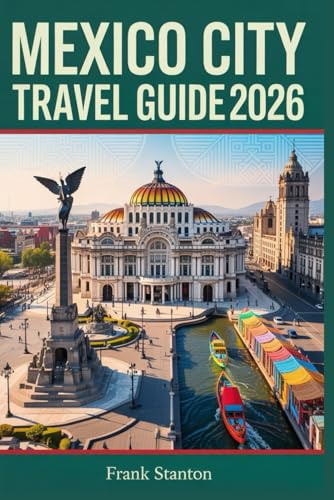 Mexico City Travel Guide 2026: The Essential Companion for Experiencing the City of Wonders