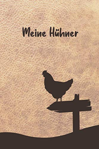 Meine Hühner: Notizbuch mit Bestandsregister, Bestandsbuch, Legeliste, Eierkalender. Tolles Logbuch als Geschenk oder Geschenkidee für Hühnerzüchter, Landwirt und Bauern für die Pflege und Zucht