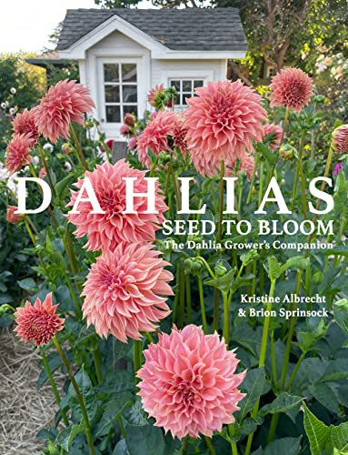 DAHLIAS: Seed to Bloom: The Dahlia Grower's Companion