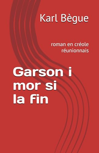 Garson i mor si la fin: roman en créole réunionnais