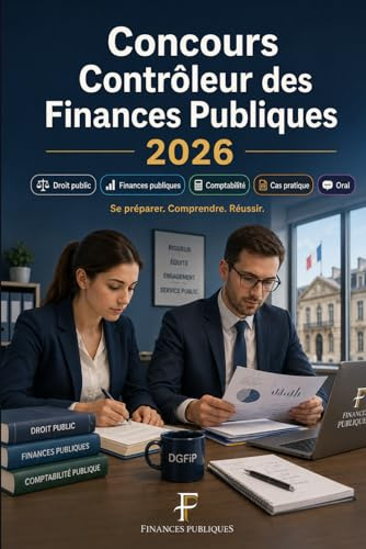 Concours Contrôleur des Finances Publiques 2026: DGFiP Catégorie B : préparation au concours, droit public, finances publiques, comptabilité, cas pratique, oral et méthodologie