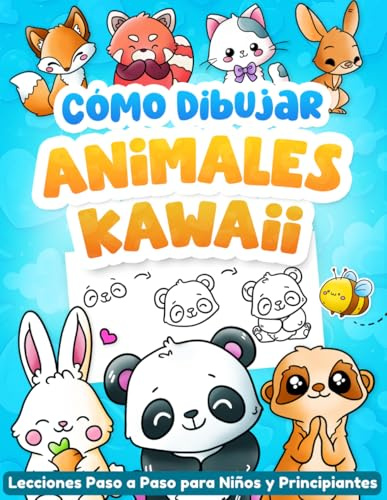 Cómo Dibujar Animales Kawaii: Aprende a Dibujar Animales Adorables Paso a Paso con Formas Simples e Instrucciones Claras - Libro de Dibujo para Niños y Principiantes