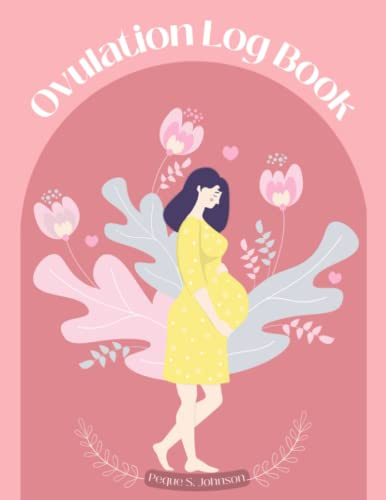 Ovulation Log Book: Track Your Fertility Signs and Increase Your Chances of Conceiving