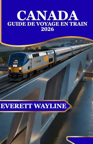 CANADA GUIDE DE VOYAGE EN TRAIN 2026: ITINÉRAIRES PANORAMIQUES, AVENTURES FERROVIAIRES ÉPIQUES ET CONSEILS D'INITIÉS D'UNE CÔTE À L'AUTRE