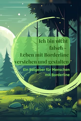 Ich bin nicht falsch - Leben mit Borderline verstehen und gestalten: Ein Ratgeber für Menschen mit Borderline