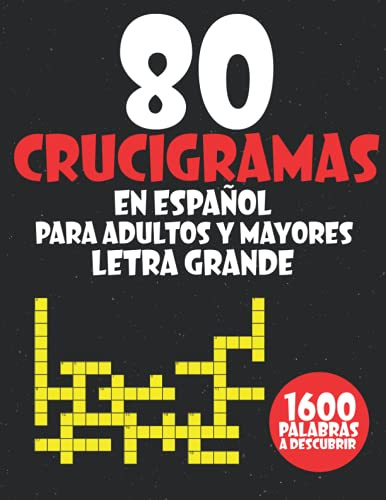 80 Crucigramas En Español Para Adultos y Mayores Letra Grande: Actividad Lúdica En La Que Debes Descubrir 1600 Palabras.