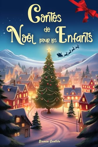 Contes de Noël pour enfants: Douces Histoires avec des Illustrations en Couleurs pour attendre Ensemble Noël, vivre des Moments Inoubliables et créer des Souvenirs Spéciaux
