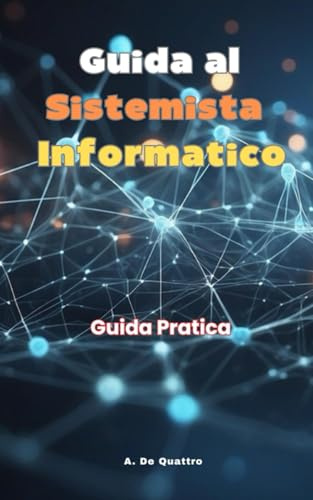 Guida al Sistemista Informatico: Guida Pratica