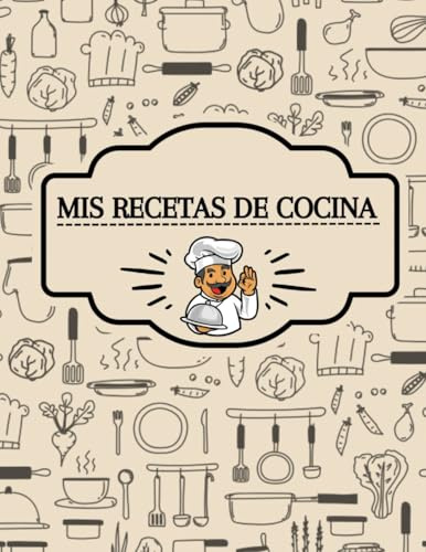Libro Para Recetas En Blanco Para Mujeres y Hombres Apasionados Por La Cocina: Cuaderno De Líneas Decorado Tipo Recetario En Español (Spanish Edition)