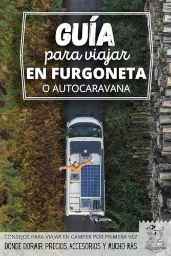 Guía para viajar en furgoneta o autocaravana (Empezar a viajar en furgoneta camper o autocaravana por primera vez (vanlife y overland para novatos))