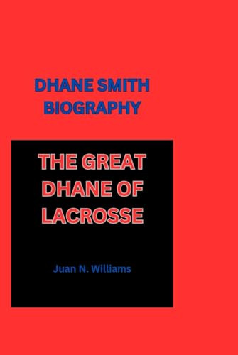 DHANE SMITH BIOGRAPHY: THE GREAT DHANE OF LACROSSE