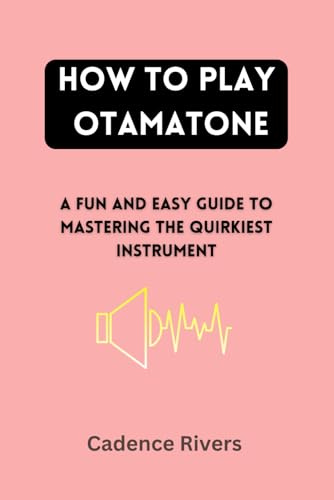 HOW TO PLAY OTAMATONE: A FUN AND EASY GUIDE TO MASTERING THE QUIRKIEST INSTRUMENT