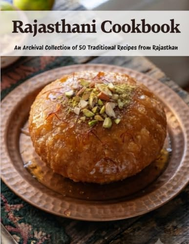 Rajasthani Cookbook: An Archival Collection of 50 Traditional Recipes From Rajasthan